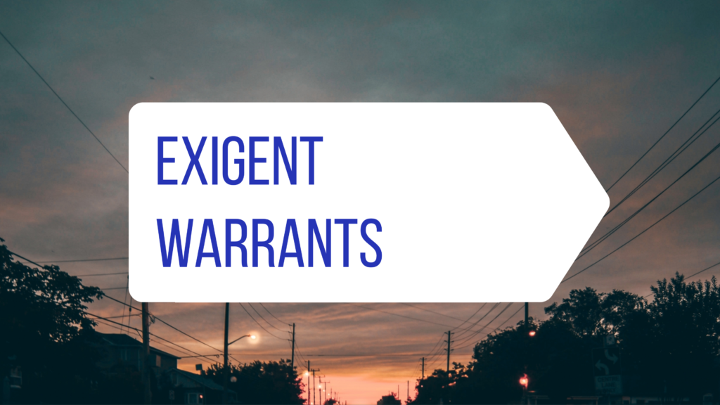 Exigent Warrants